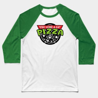 Stay Home and Eat Pizza Baseball T-Shirt